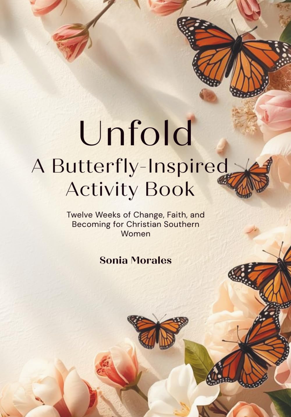 Unfold: A Butterfly- Inspired Activity Book: Twelve Weeks of Change, Faith, and Becoming for Southern Christian Women