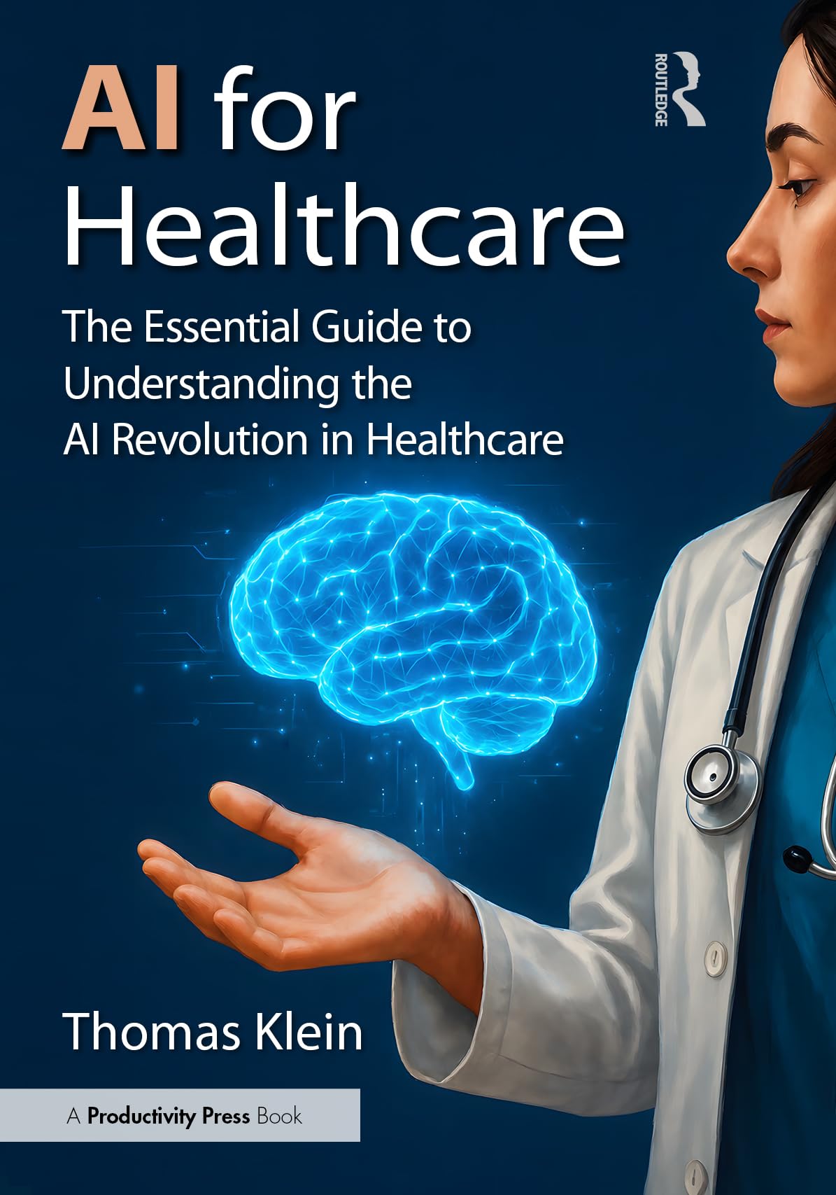 AI for Healthcare: The Essential Guide to Understanding the AI Revolution in Healthcare