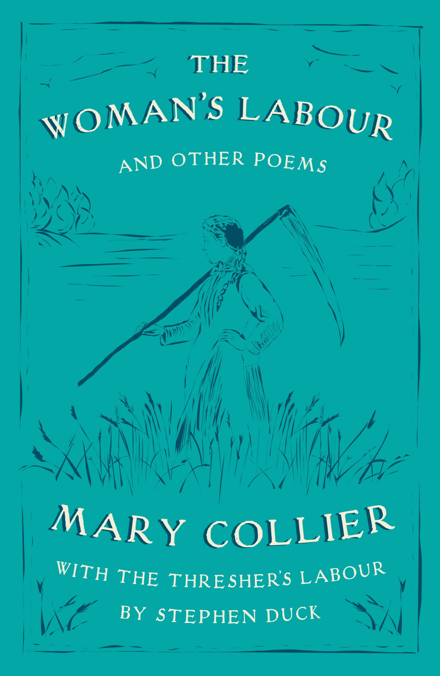 The Woman's Labour: An Epistle to Mr Stephen Duck; Published Here With The Thresher's Labour by Stephen Duck and Other Poems by Mary Collier