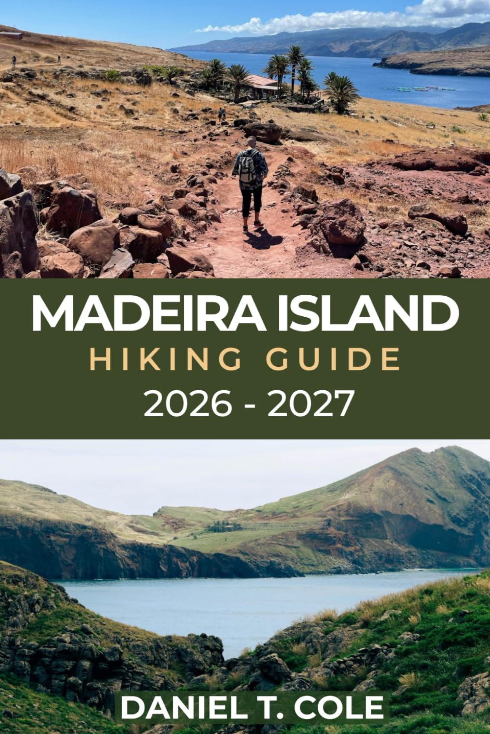 MADEIRA ISLAND HIKING GUIDE 2026 – 2027: A Complete Trail Guide to Levada Walks, Mountain Peaks, and Coastal Paths on the Atlantic Island of Madeira (The Ultimate Hiking Destinations Series)