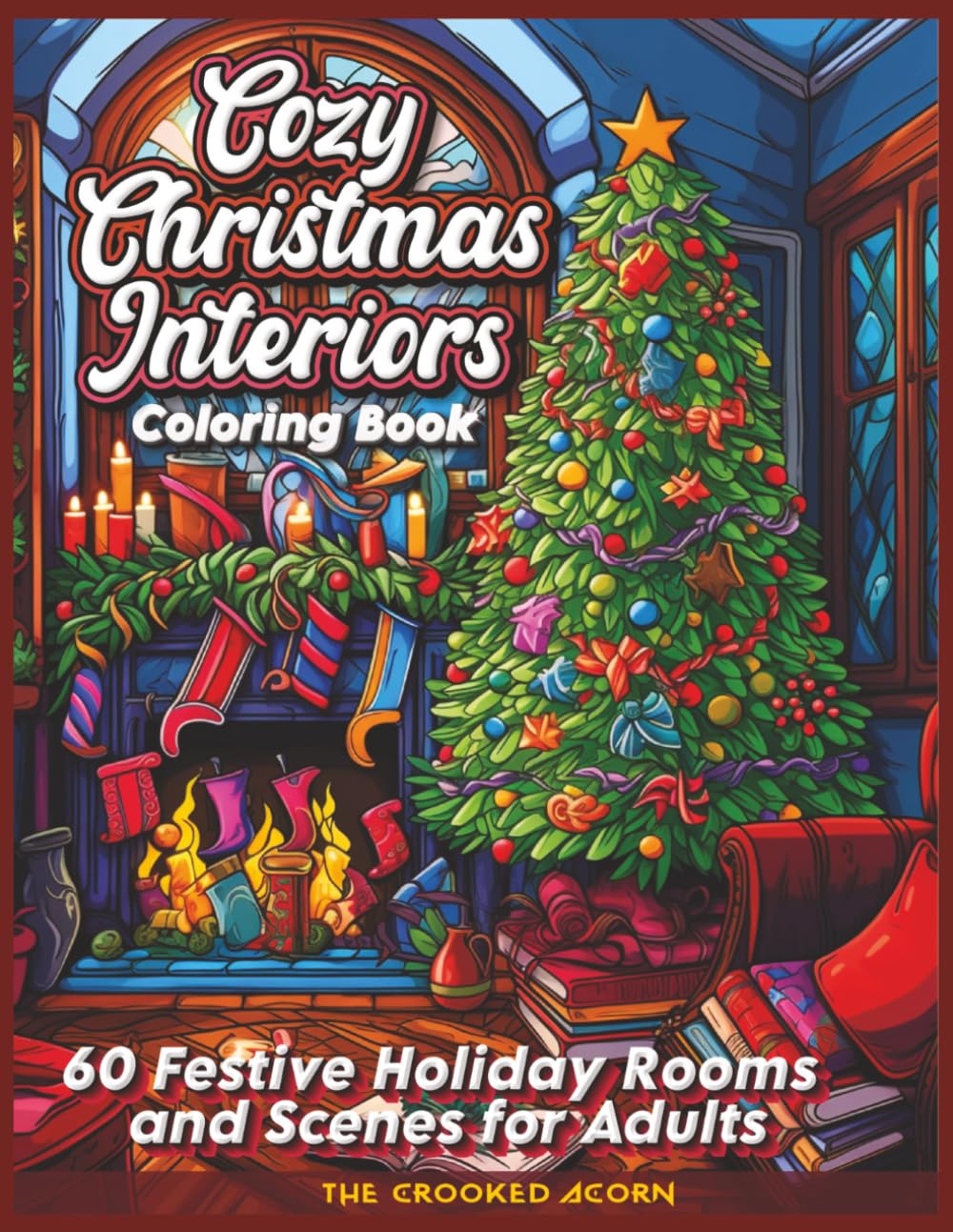 Cozy Christmas Interiors Coloring Book: 60 Festive Holiday Rooms and Scenes for Adults (The Cozy Corner Interiors Collection)