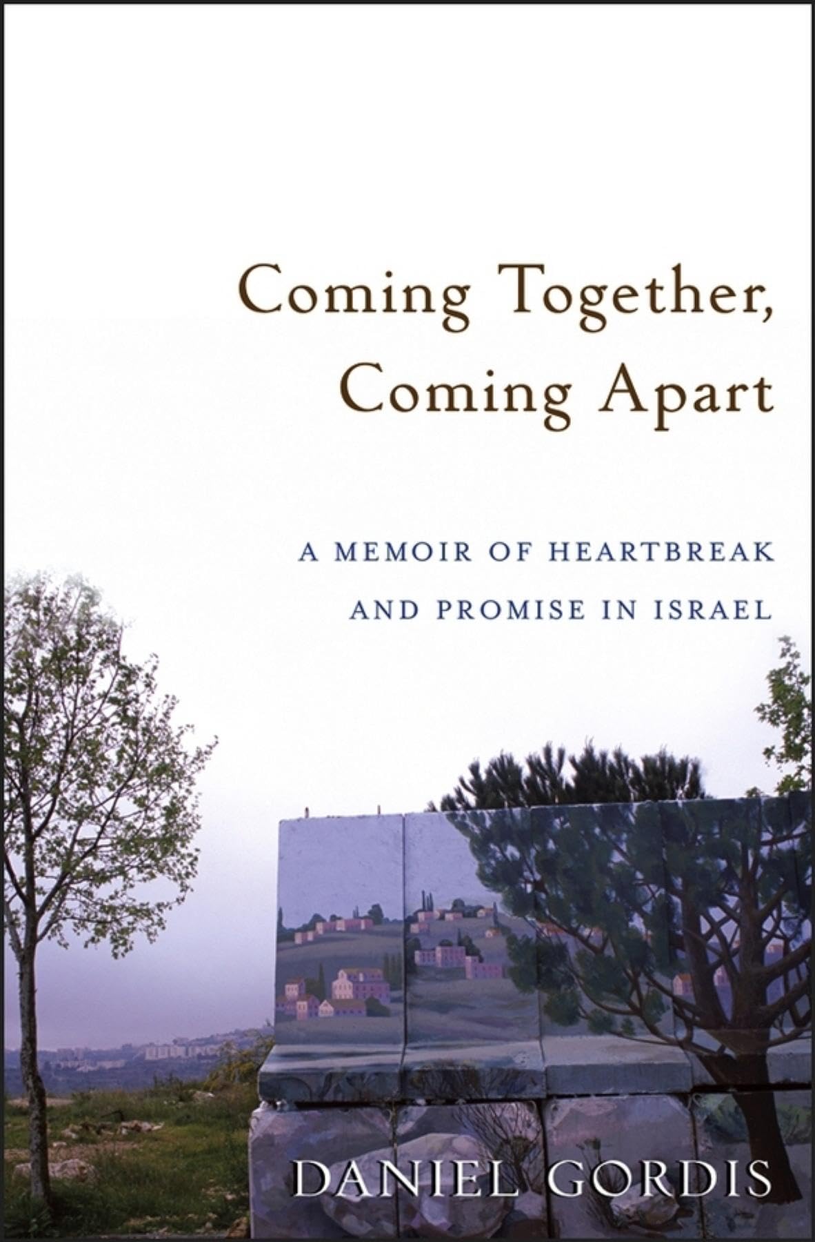 Buy Coming Together, Coming Apart: A Memoir of Heartbreak And Promise in Israel — BookShops.in