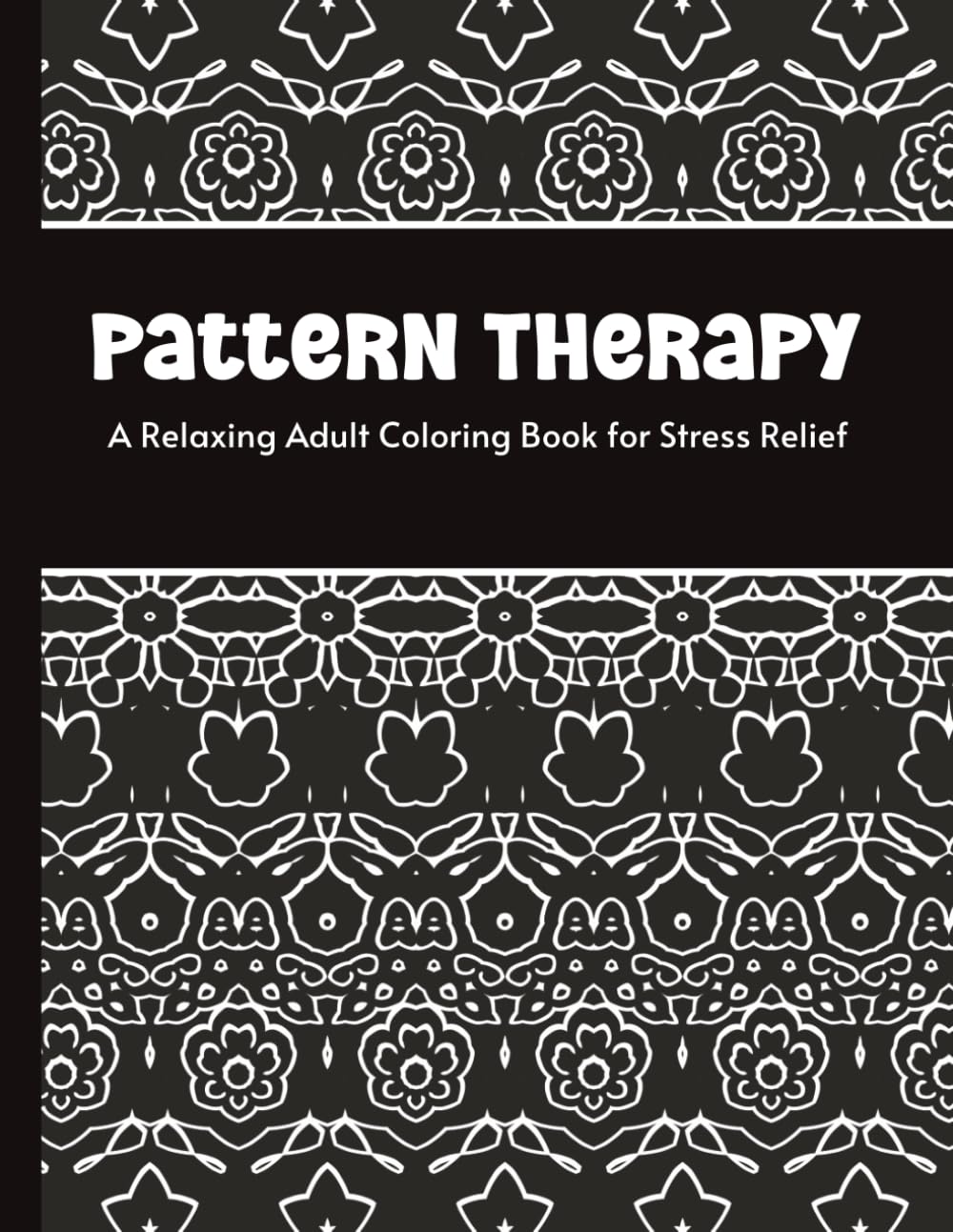Pattern Therapy: A Relaxing Adult Coloring Book for Stress Relief