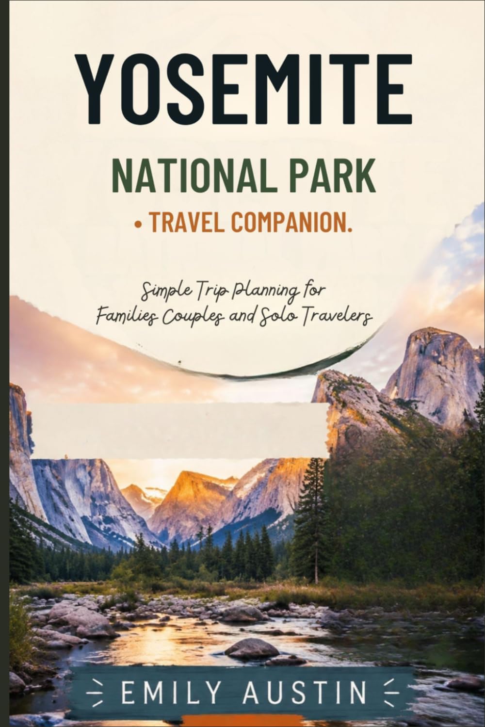 YOSEMITE NATIONAL PARK TRAVEL COMPANION: Simple Trip Planning for Families Couples and Solo Travelers