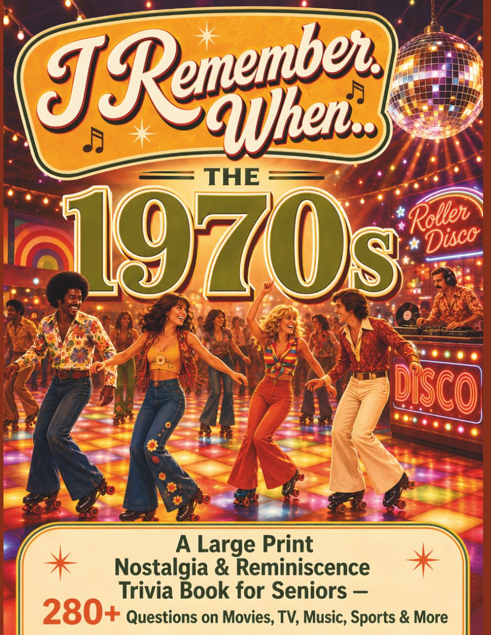 I Remember When... The 1970s: A Large Print Nostalgia & Reminiscence Trivia Book for Seniors — 281 Questions on Movies, TV, Music, Sports & More