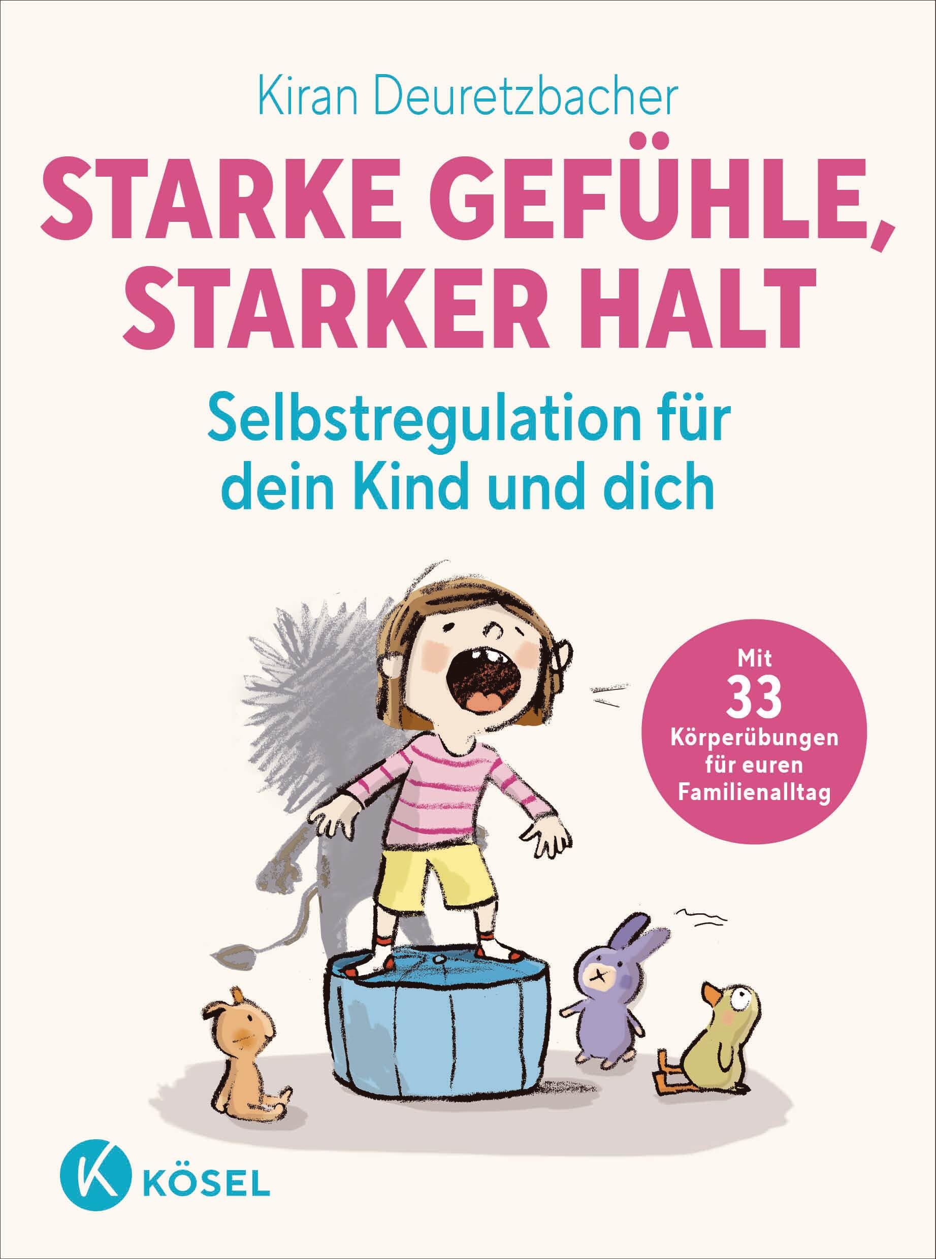 Starke Gefühle, starker Halt - Selbstregulation für dein Kind und dich: Mit 33 Körperübungen für euren Familienalltag - für Eltern von Kindern ab 3 Jahren