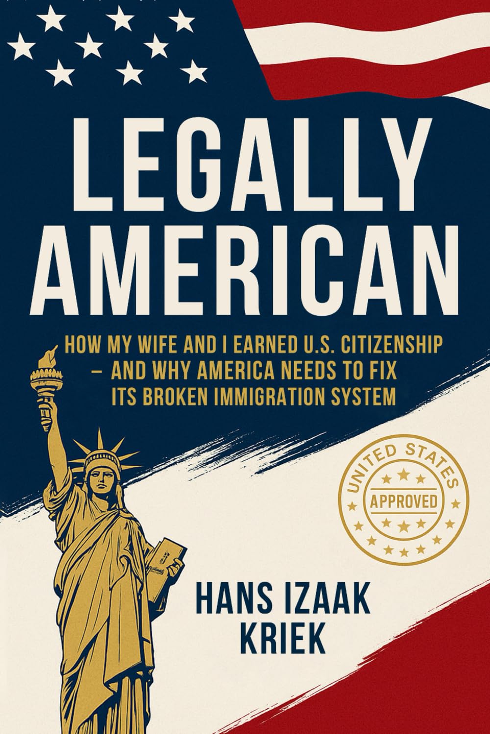 Legally American: How My Wife and I Earned U.S. Citizenship and Why America Needs a Safe Immigration System