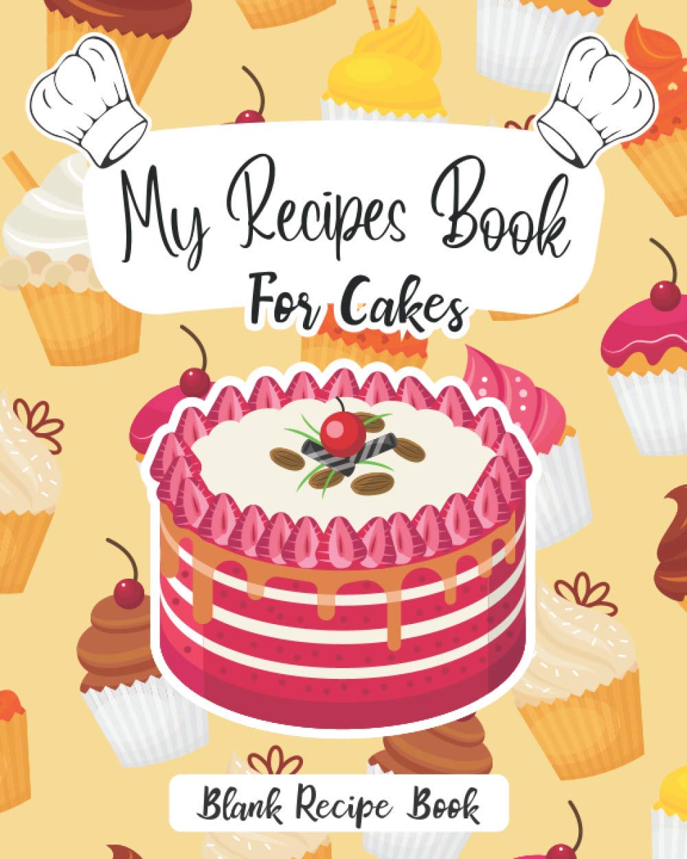 My Recipes Book for Cakes: a Blank Cookbook to Write in your Collection of Family Recipes, Book for People Who Love Cook, Blank Recipe Book to Write ... Recipe Book, Blank Cookbook Recipes & Notes