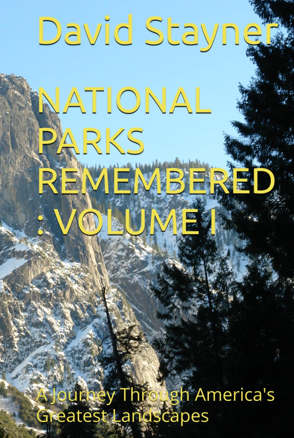 NATIONAL PARKS REMEMBERED : VOLUME I: A Journey Through America's Greatest Landscapes