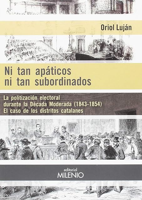 Portada de Ni Tan Apaticos Ni Tan Subordinados: La Politizacion Electoral Durante