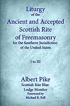 Liturgy of the Ancient and Accepted Scottish Rite of Freemasonry for the Southern Jurisdiction of the United States, I to III