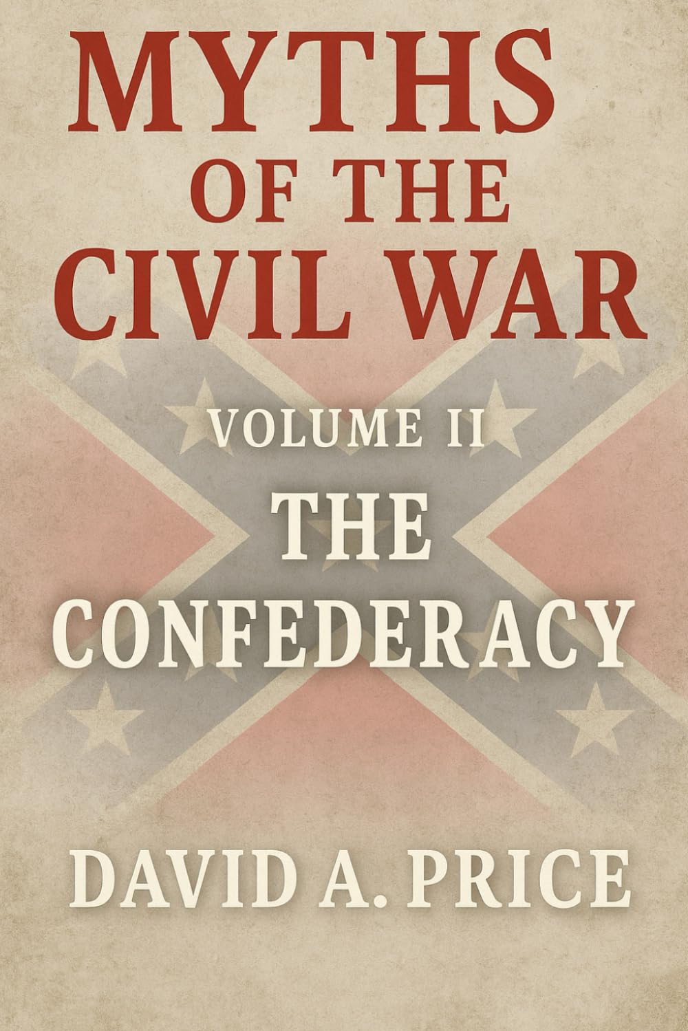 Myths of the Civil War: Volume 2: The Confederacy (American Myths Series 2: American Wars)
