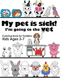 My pet is sick! I’m going to the vet!: Coloring Book for Toddlers Kids Ages 3-7