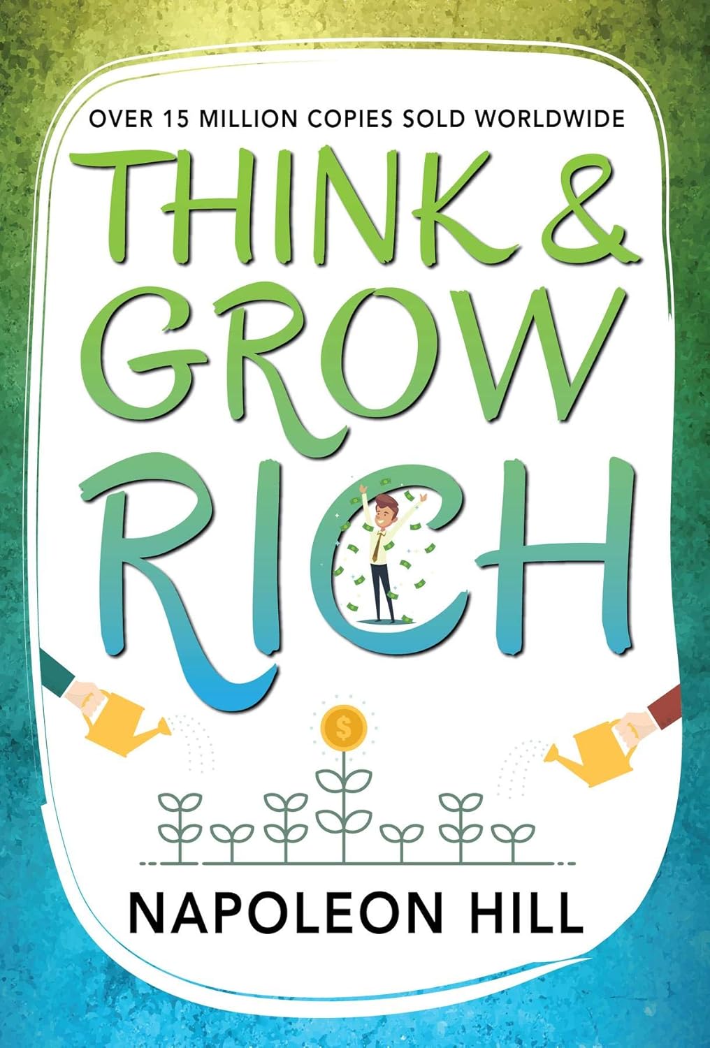 Think and Grow Rich by Napoleon Hill: Timeless Principles for Success, Wealth & Personal Growth Ebook