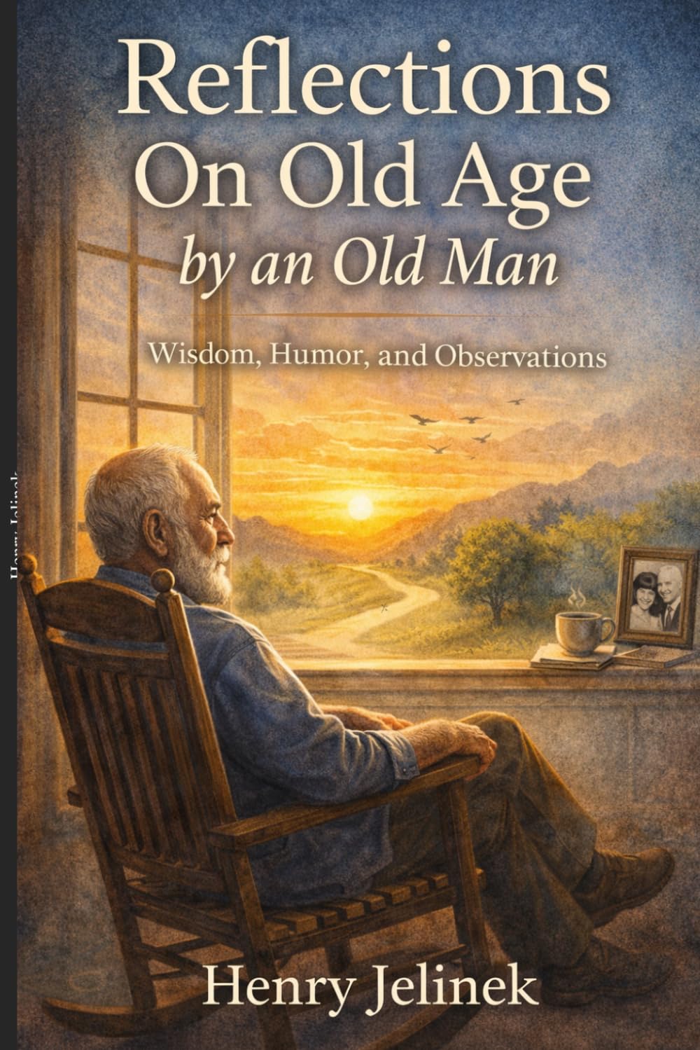 Reflections On Old Age By An Old Man: Stories, Thoughts, and Laughs from Life's Later Chapters
