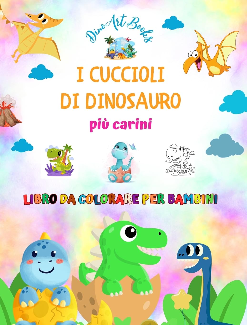 I cuccioli di dinosauro più carini - Libro da colorare per bambini - Scene preistoriche uniche di piccoli dinosauri: Creature affascinanti che stimolano la creatività e il divertimento dei bambini
