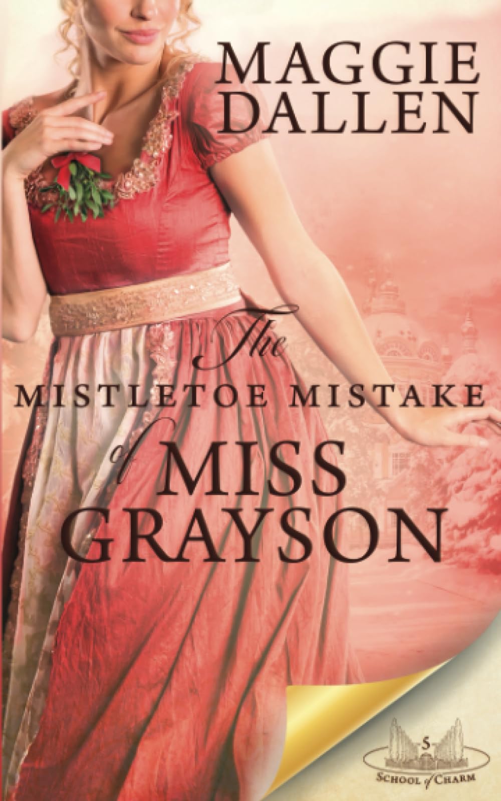 The Mistletoe Mistake of Miss Grayson: A Sweet Regency Novella (School of Charm)
