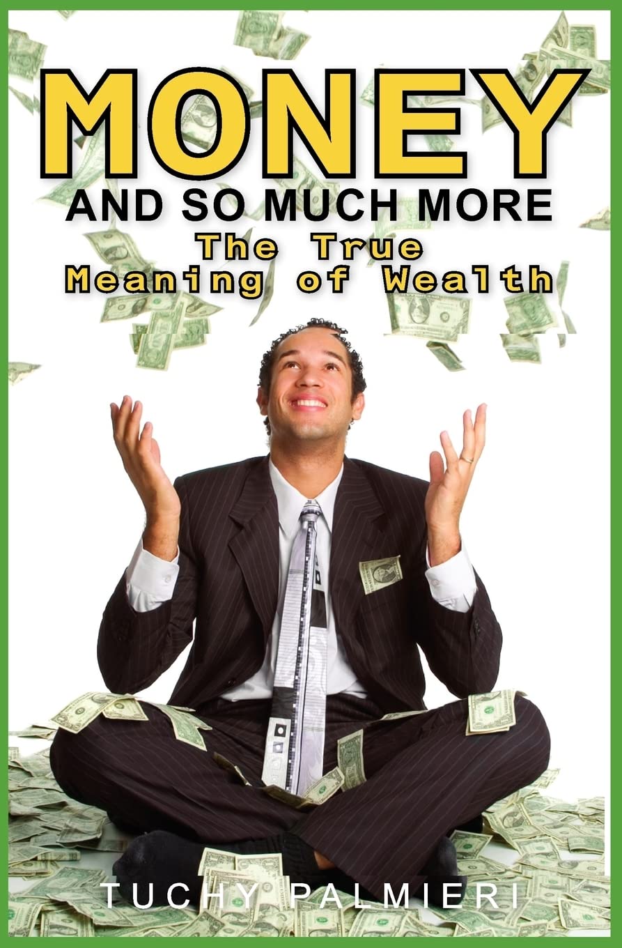 Money And So Much More: The True Meaning of Wealth