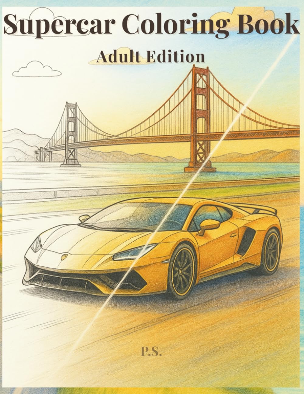 Supercar Coloring Book: Adult Edition — 25 Premium Car Illustrations for Focus, Creativity & Stress Relief: 25 Detailed Supercar Scenes to Relax, Focus, and Boost Creative Flow (Adult Coloring Series)