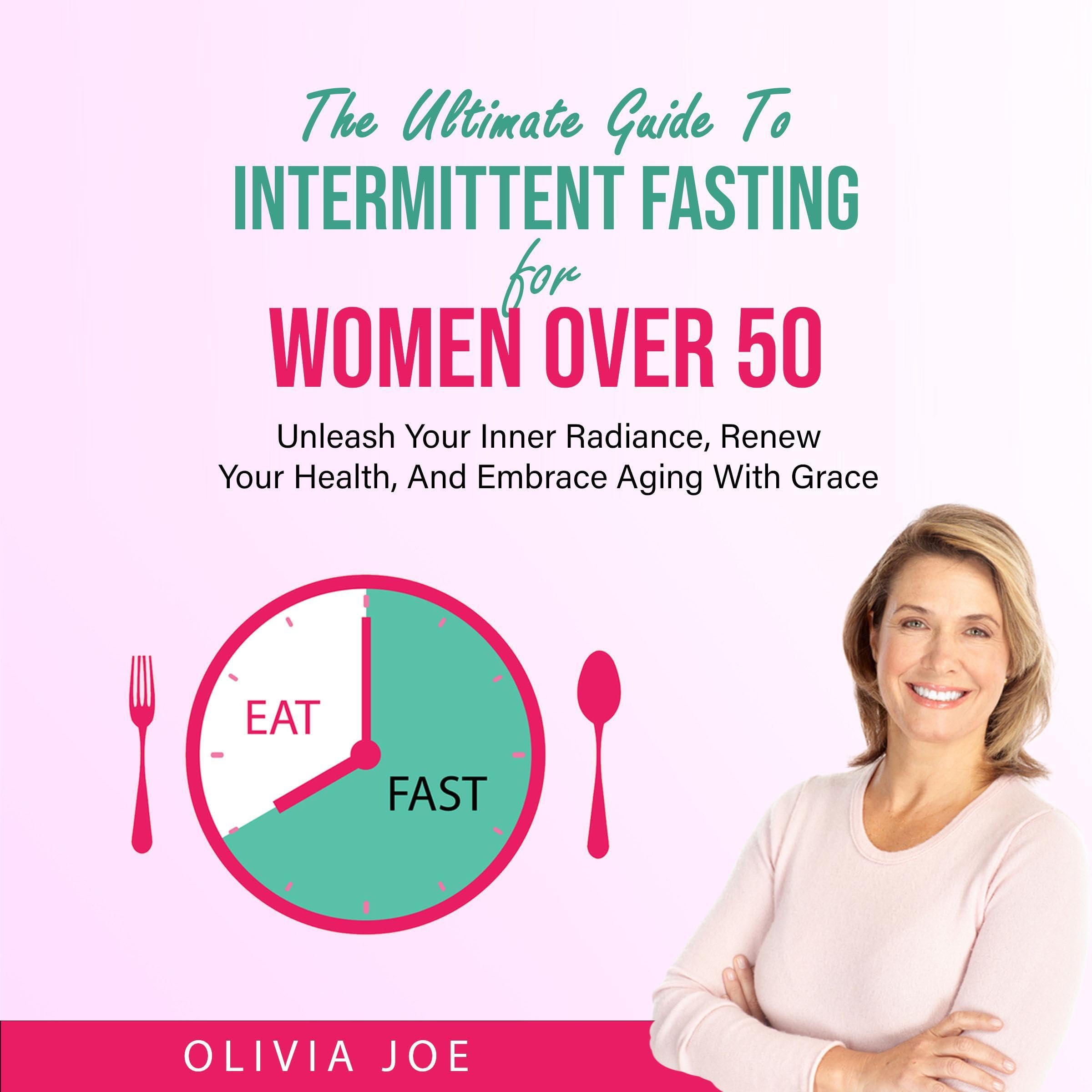 The Ultimate Guide to Intermittent Fasting for Women over 50