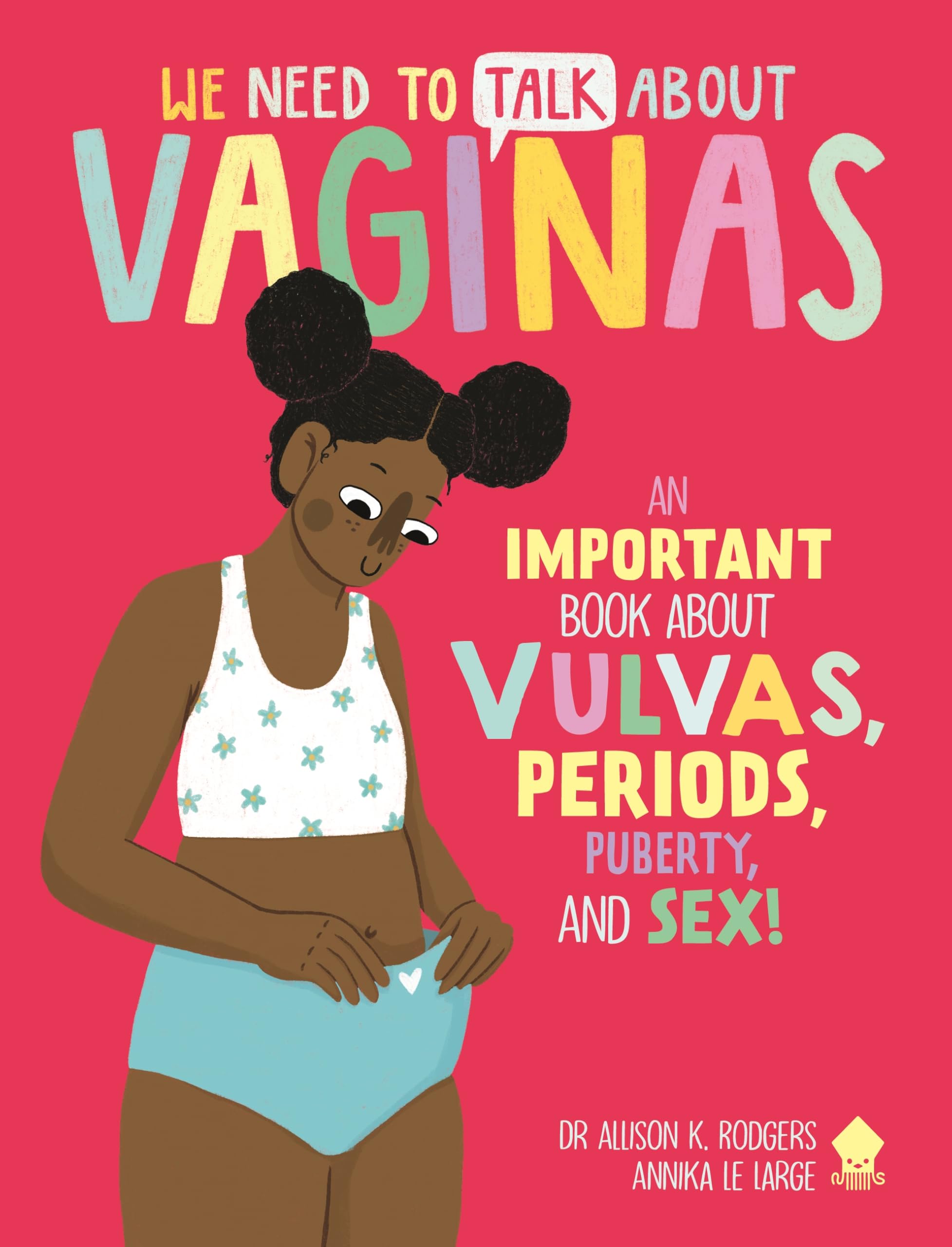 We Need to Talk About Vaginas : An IMPORTANT Book About Vulvas, Periods, Puberty, and Sex!