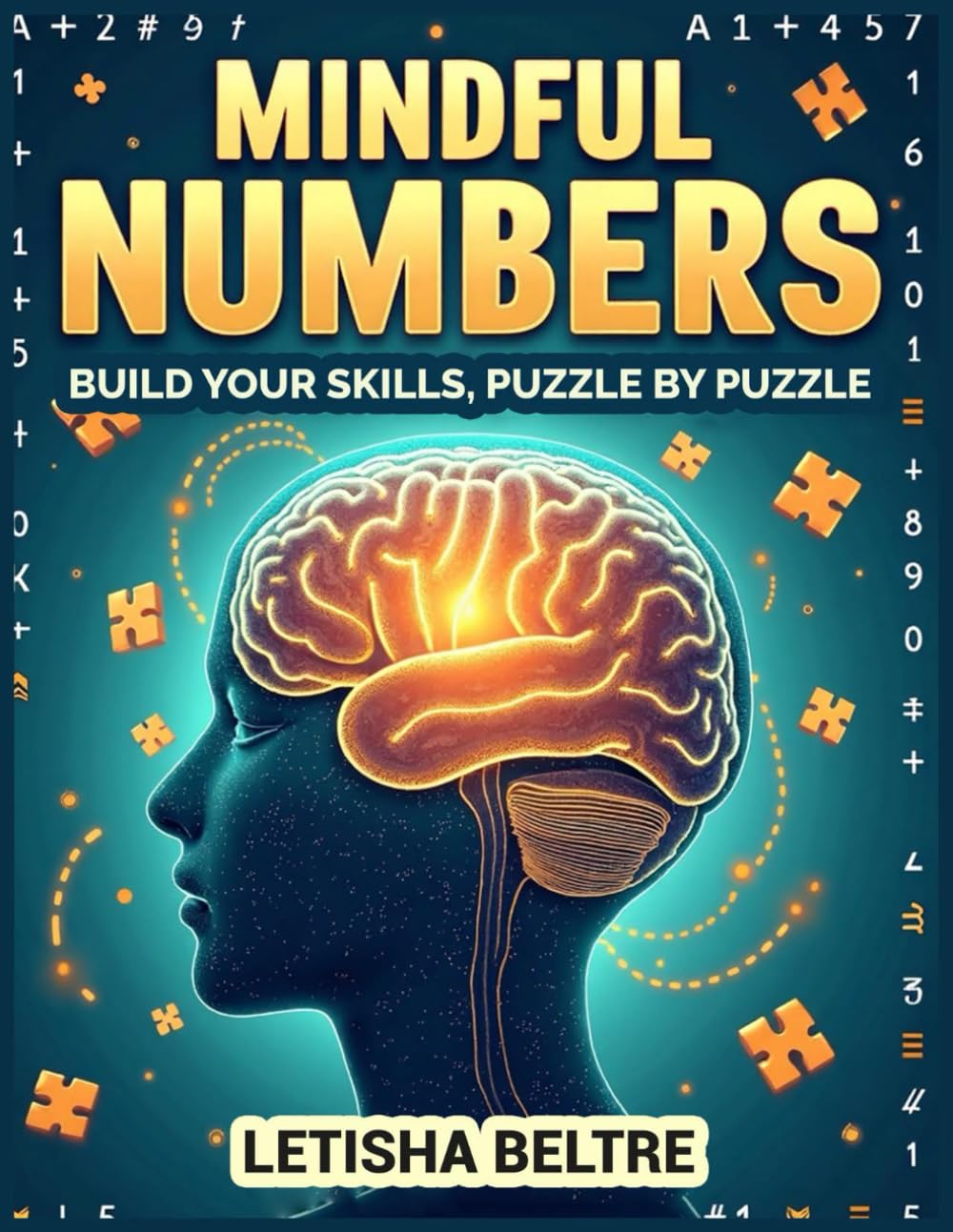Mindful Numbers - Build Your Skills, Puzzle by Puzzle: Strengthen Your Mind, One Puzzle at a Time!