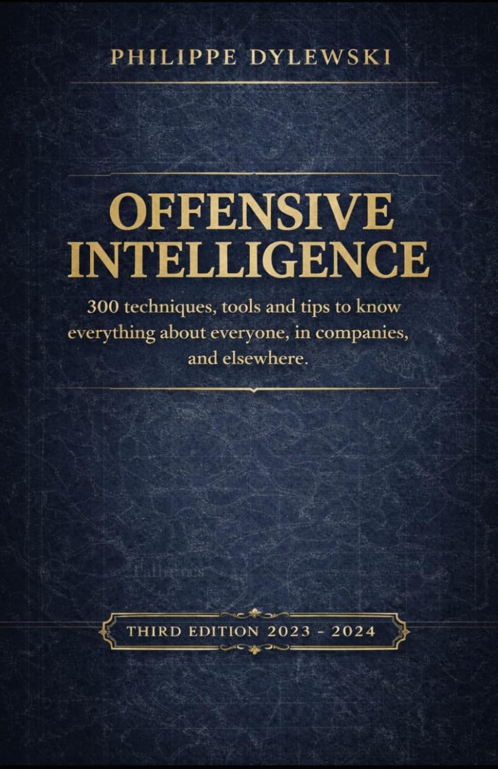 OFFENSIVE INTELLIGENCE: 300 techniques, tools and tips to know everything about everyone, in business and elsewhere      Paperback – June 1, 2023