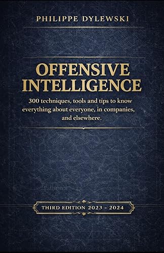 OFFENSIVE INTELLIGENCE: 300 techniques, tools and tips to know everything