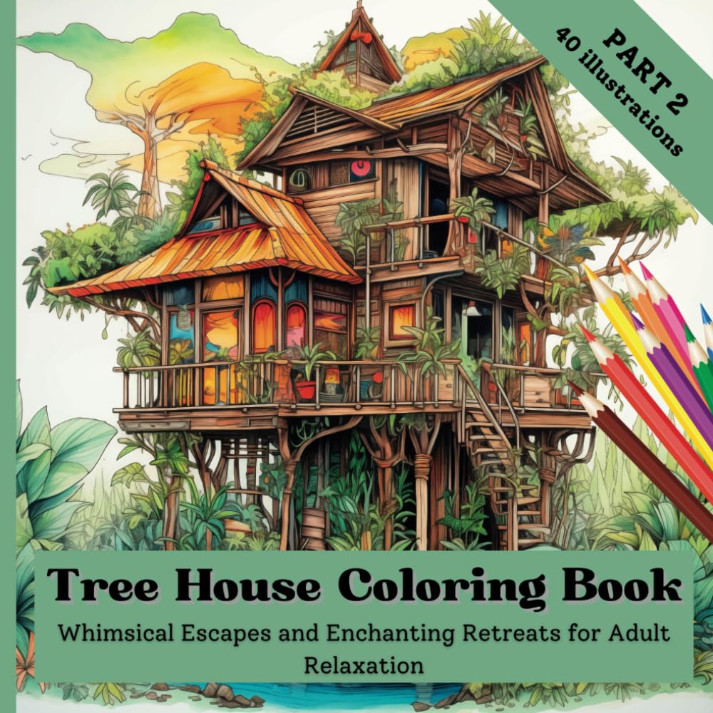 Tree House Coloring Book: Whimsical Escapes and Enchanting Retreats for Adult Relaxation - PART 2