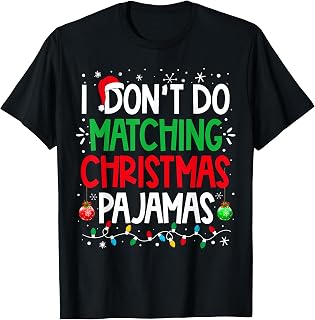I Don't do Matching Christmas Pajamas Funny Family Christmas T-Shirt