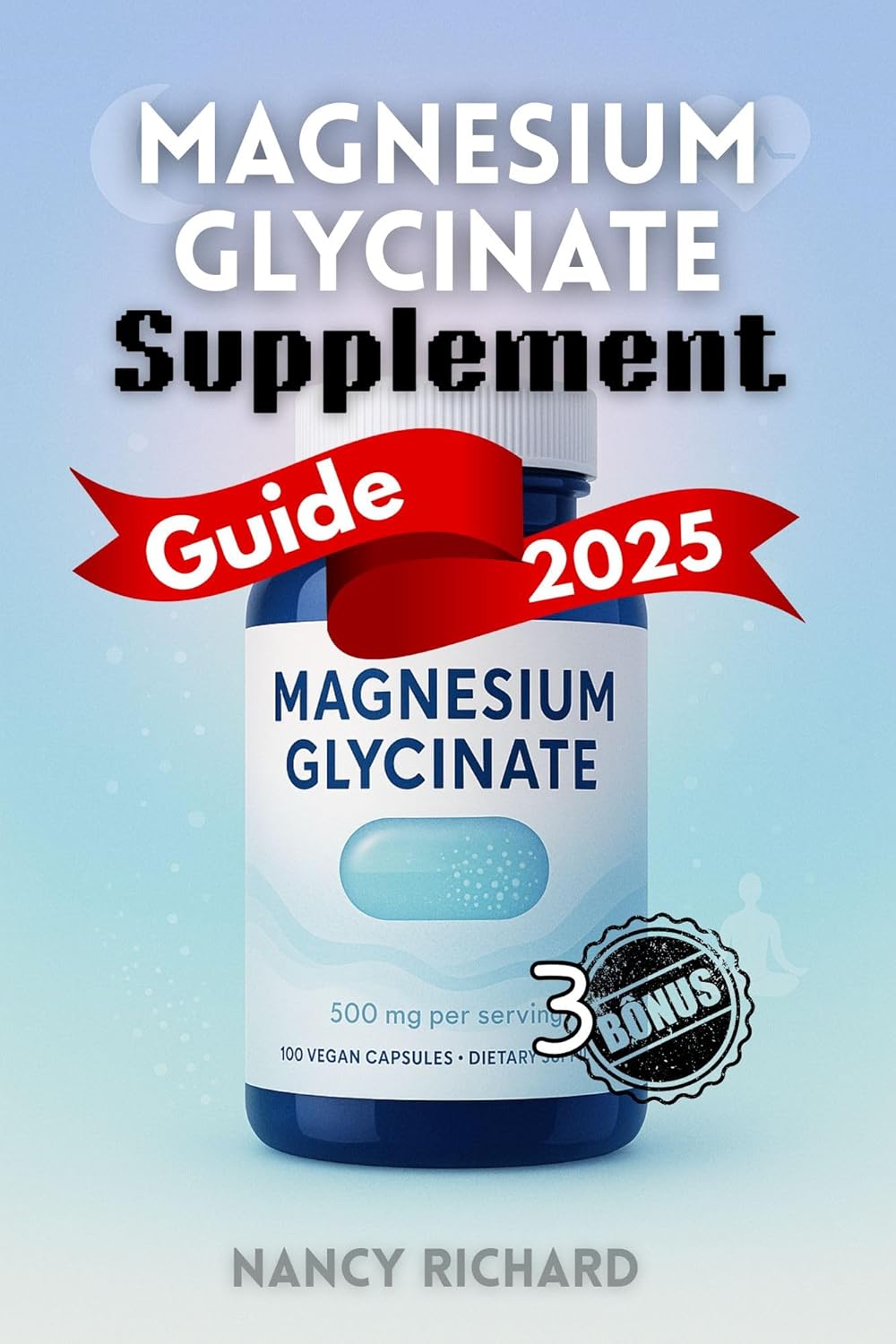 Magnesium Glycinate Supplement Guide 2025: Everything You Need to Know About Dosage, Benefits, Daily Use, Side Effects & Choosing the Right Brand