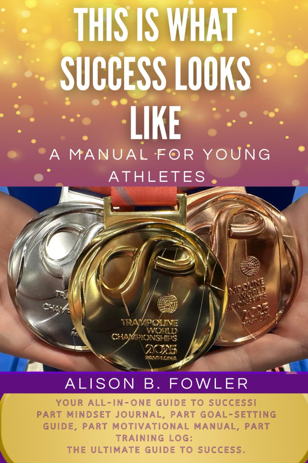 THIS IS WHAT SUCCESS LOOKS LIKE: A manual for young athletes