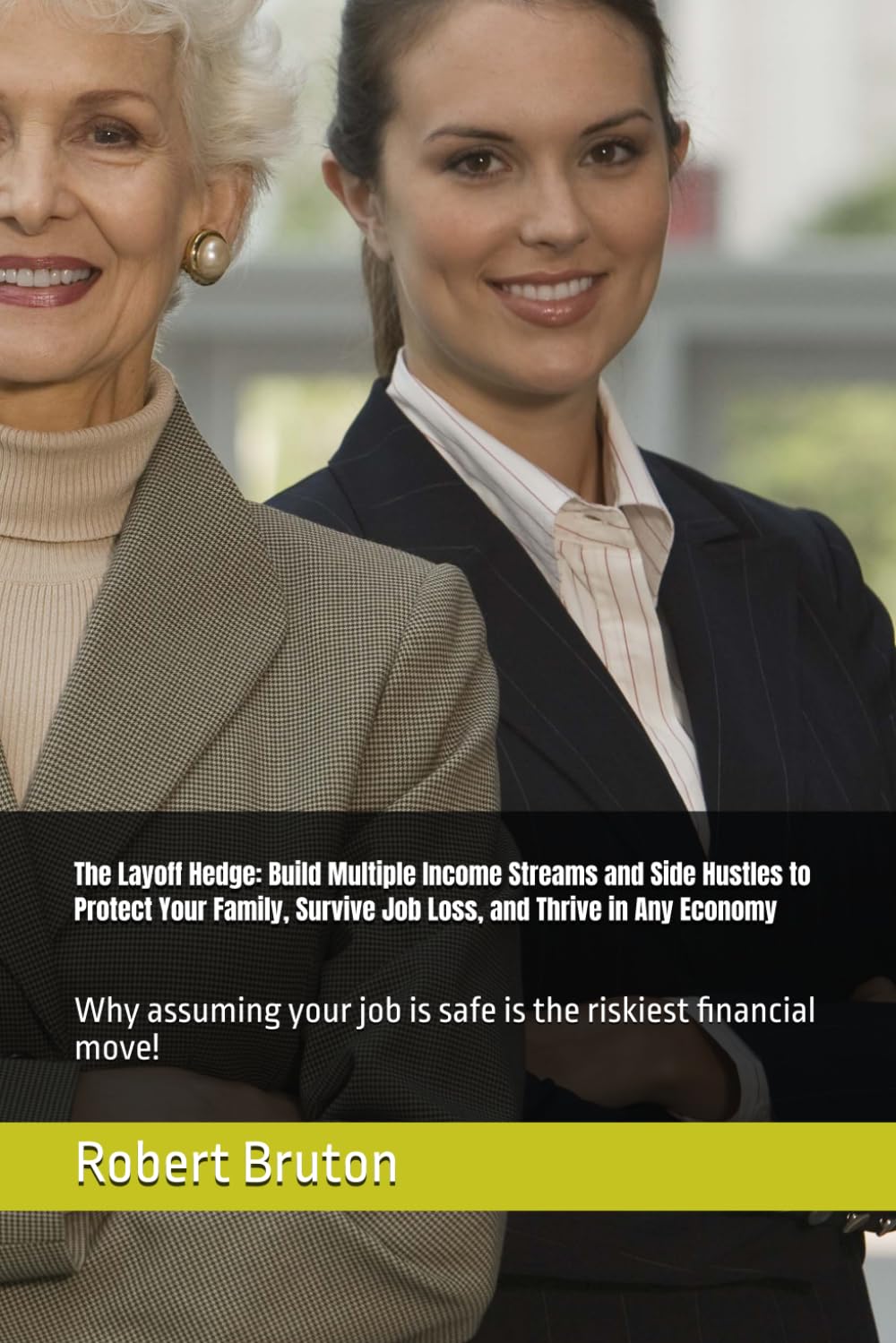 The Layoff Hedge: Build Multiple Income Streams and Side Hustles to Protect Your Family, Survive Job Loss, and Thrive in Any Economy: Why assuming your job is safe is the riskiest financial move!