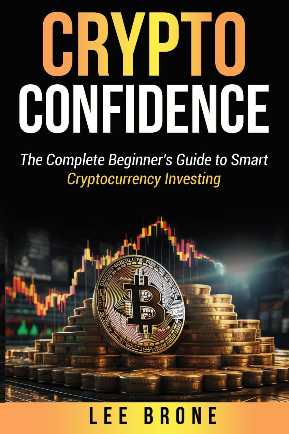 Crypto Confidence: The Complete Beginner's Guide to Smart Cryptocurrency Investing