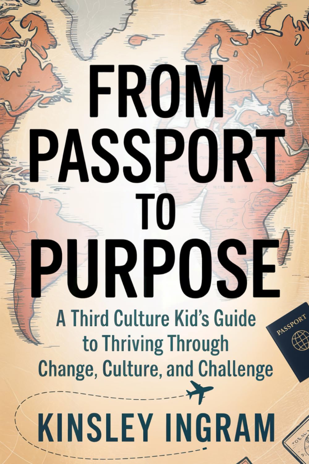 From Passport to Purpose: A Third Culture Kid’s Guide to Thriving Through Change, Culture and Challenges
