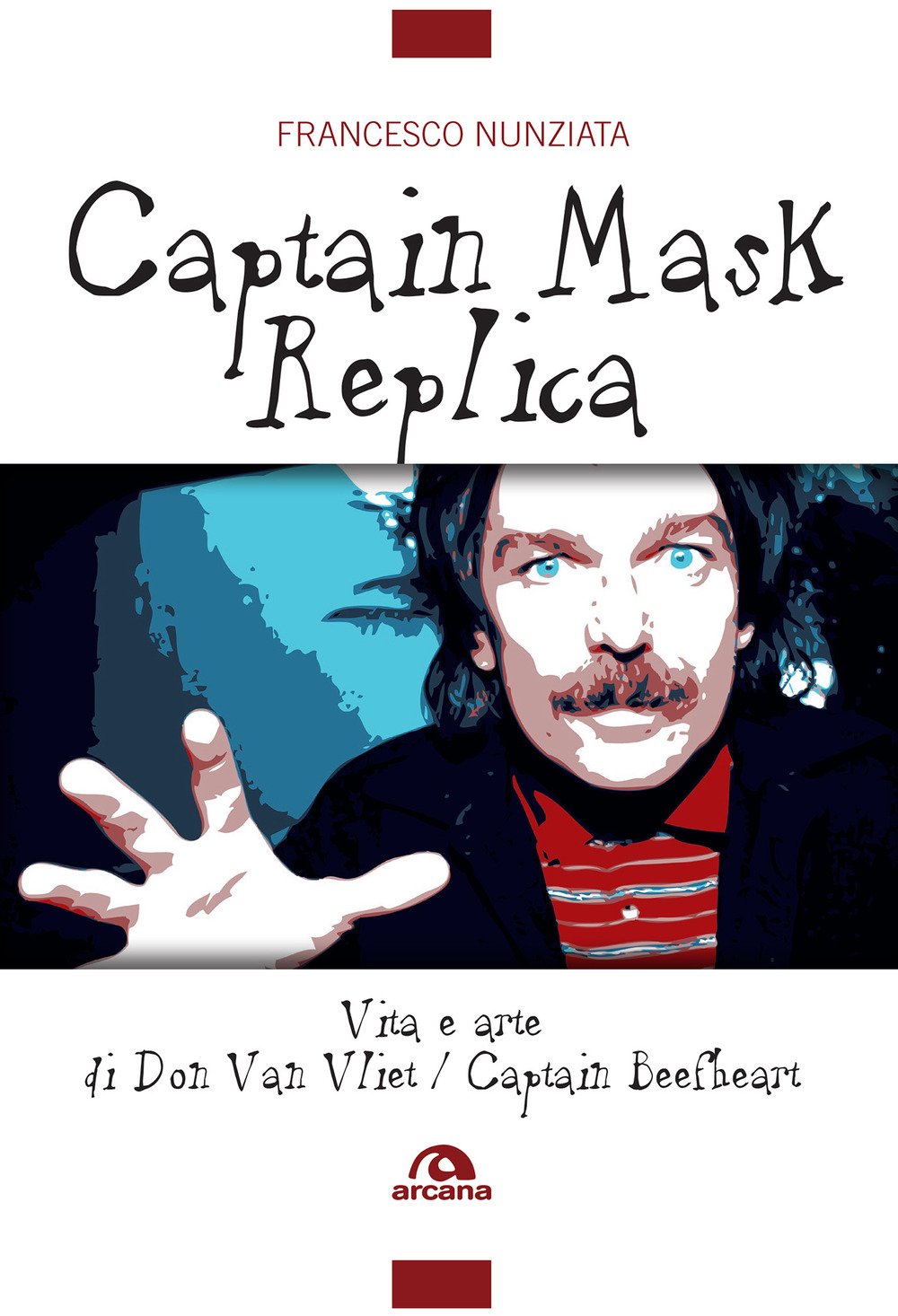Captain Mask Replica. Vita E Arte Di Don Van Vliet, Captain Beefheart - 4