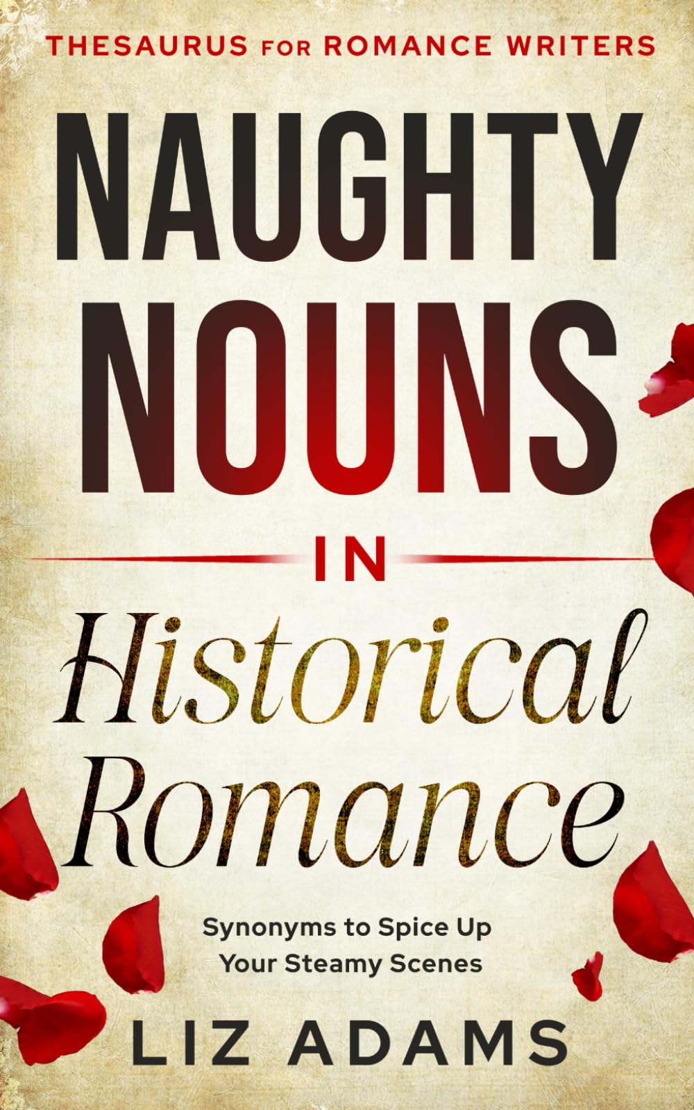 Naughty Nouns in Historical Romance: Synonyms to Spice Up Your Steamy Scenes (Thesaurus for Romance Writers)