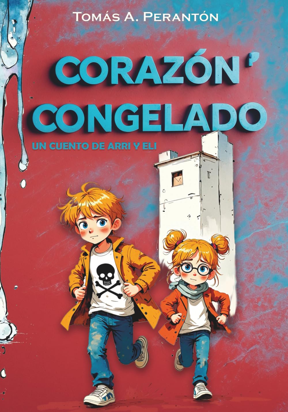 Corazón Congelado - Un cuento de Arri y Eli: Una nueva aventura ilustrada llena de emoción y valores para niños de 7 a 12 años