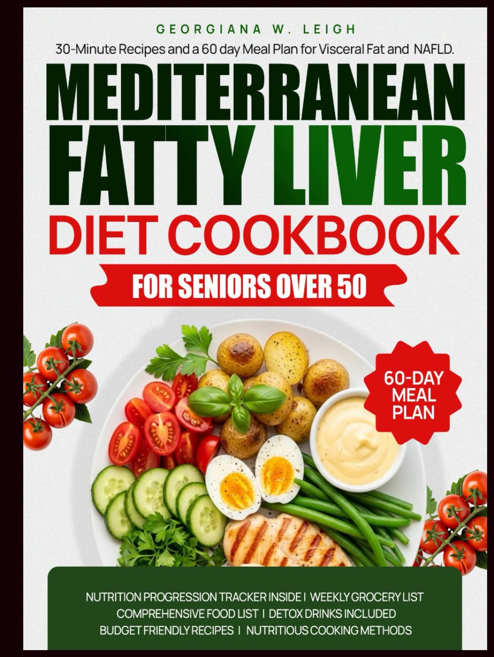 Mediterranean Fatty Liver Cookbook for Seniors Over 50: 30-Minute Recipes and a 60-Day Meal Plan for Visceral Fat and NAFLD