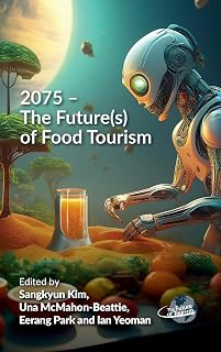 2075 – The Future(s) of Food Tourism (The Future of Tourism, 12)
