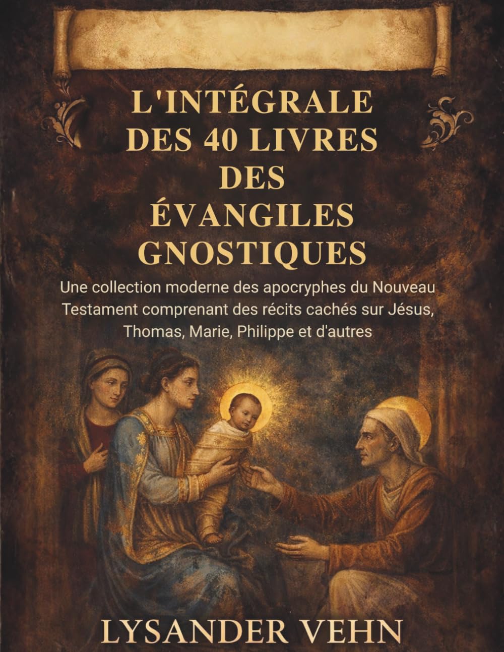 l'intégrale des 40 livres des évangiles gnostiques: Une collection moderne des apocryphes du Nouveau Testament comprenant des récits cachés sur Jésus, Thomas, Marie, Philippe et d'autres
