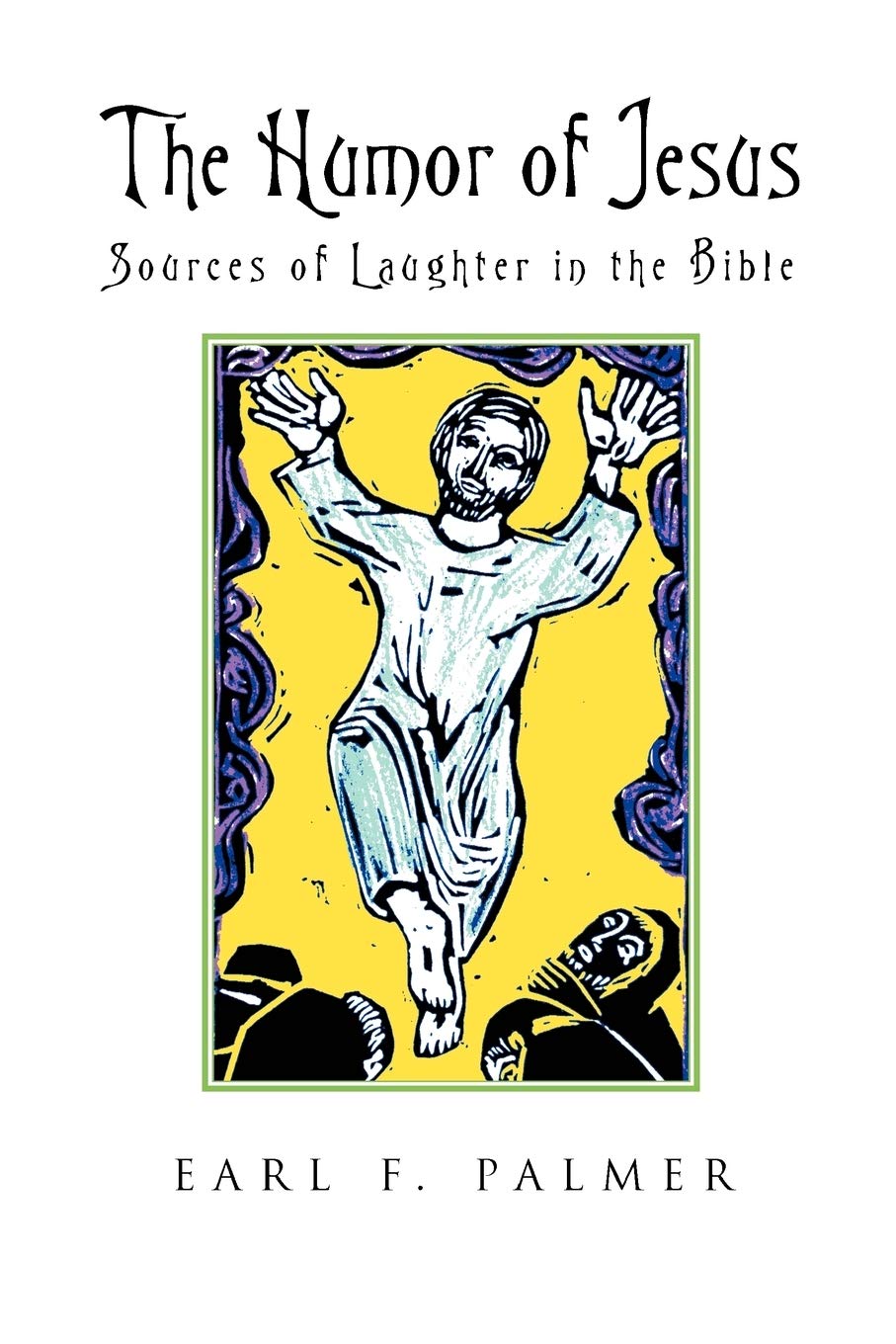 The Humor of Jesus: Sources of Laughter in the Bible