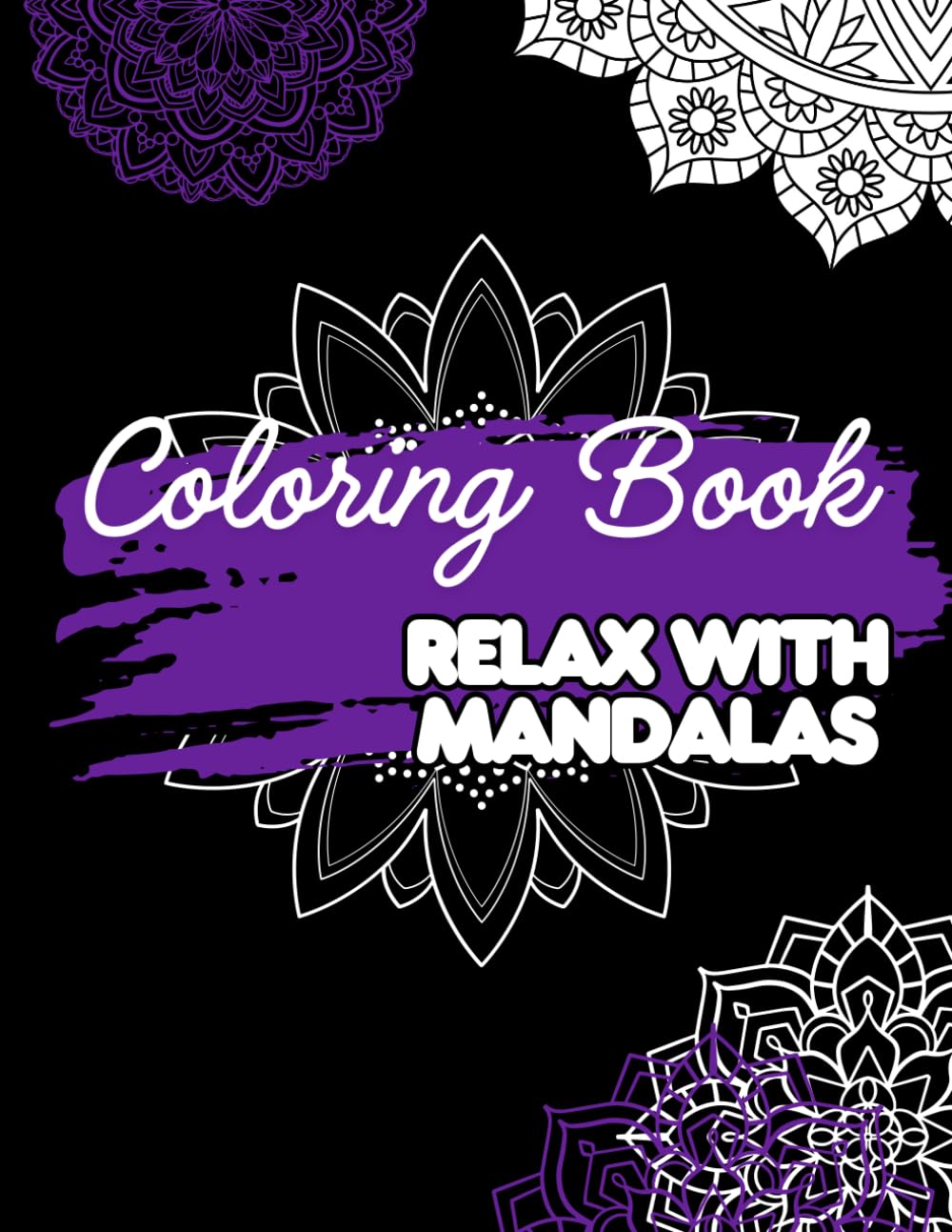 Relax With Mandalas: Calming Mandala Coloring Book For Stress Relief And Mindful Creativity