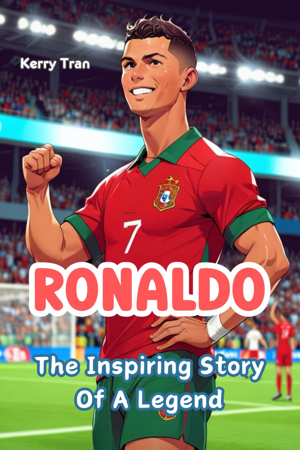 Ronaldo: The Inspiring Story of a Legend: Illustrated Soccer Book for Kids About Ronaldo's Incredible Journey (Soccer Biographies for Kids)