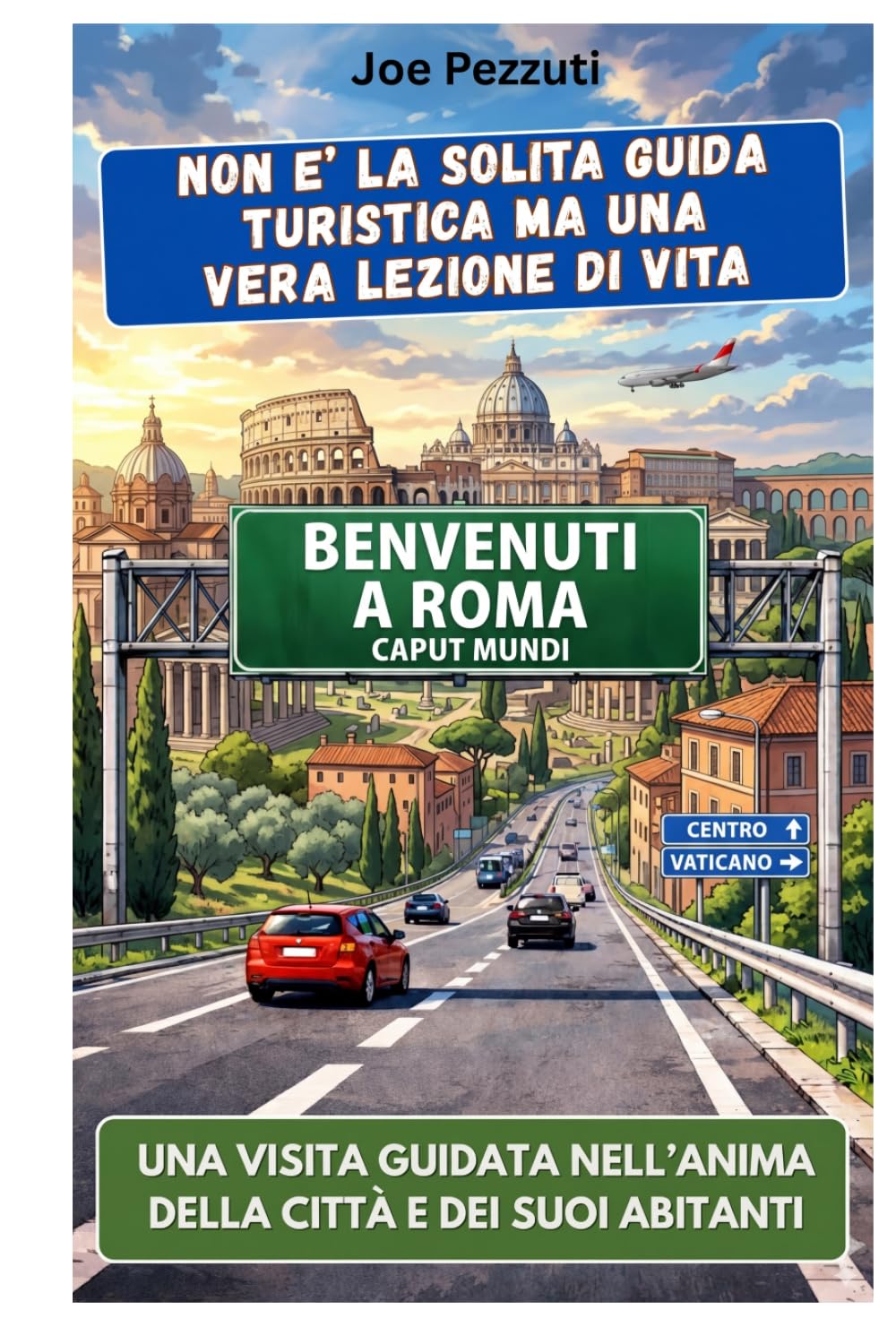 VEDI ROMA E POI LA CAPISCI: Guida alternativa per vivere Roma davvero, evitare errori e scoprire la città oltre i monumenti (“Città da capire”)