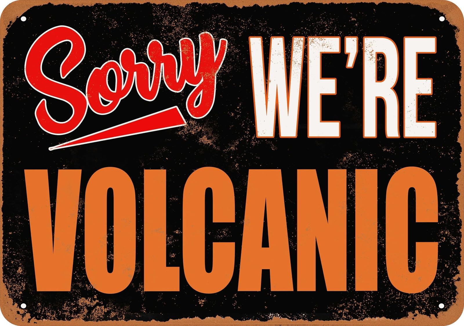 Metal Sign - SORRY, WE'RE VOLCANIC - Vintage Look home decor