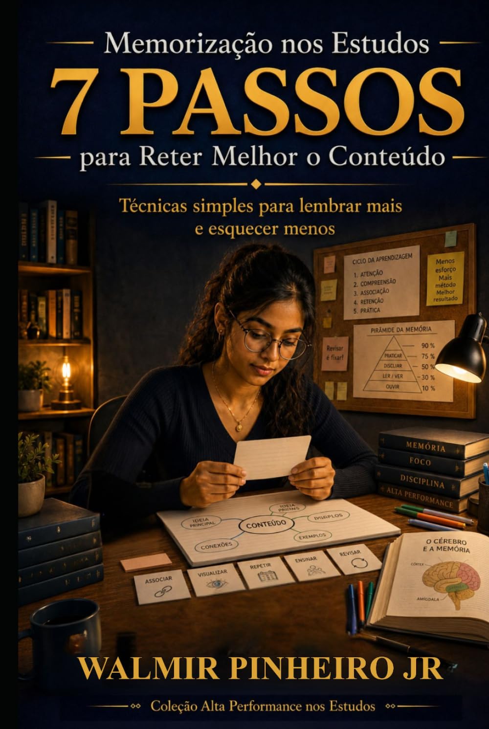 Memorização nos Estudos: 7 Passos para Reter Melhor o Conteúdo: Técnicas simples e estratégicas para lembrar mais, revisar melhor e esquecer menos ... (Coleção Alta Performance nos Estudos)