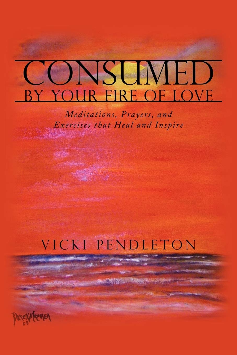 Consumed by Your Fire of Love: Meditations, Prayers, and Exercises that Heal and Inspire