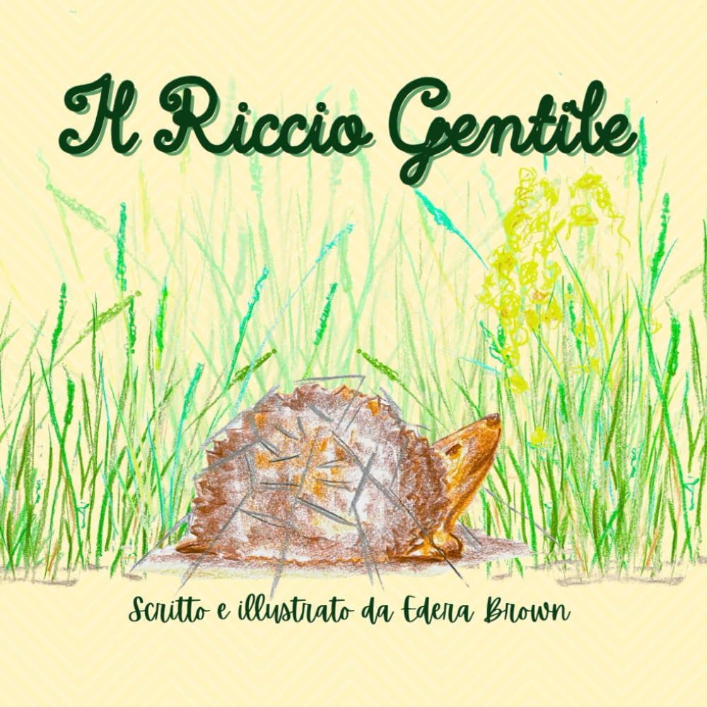 Il Riccio Gentile: Libro per bambini Illustrato su Coraggio, Gentilezza e Accettazione di Sé. Ideale per la Buonanotte. (3-7 Anni)