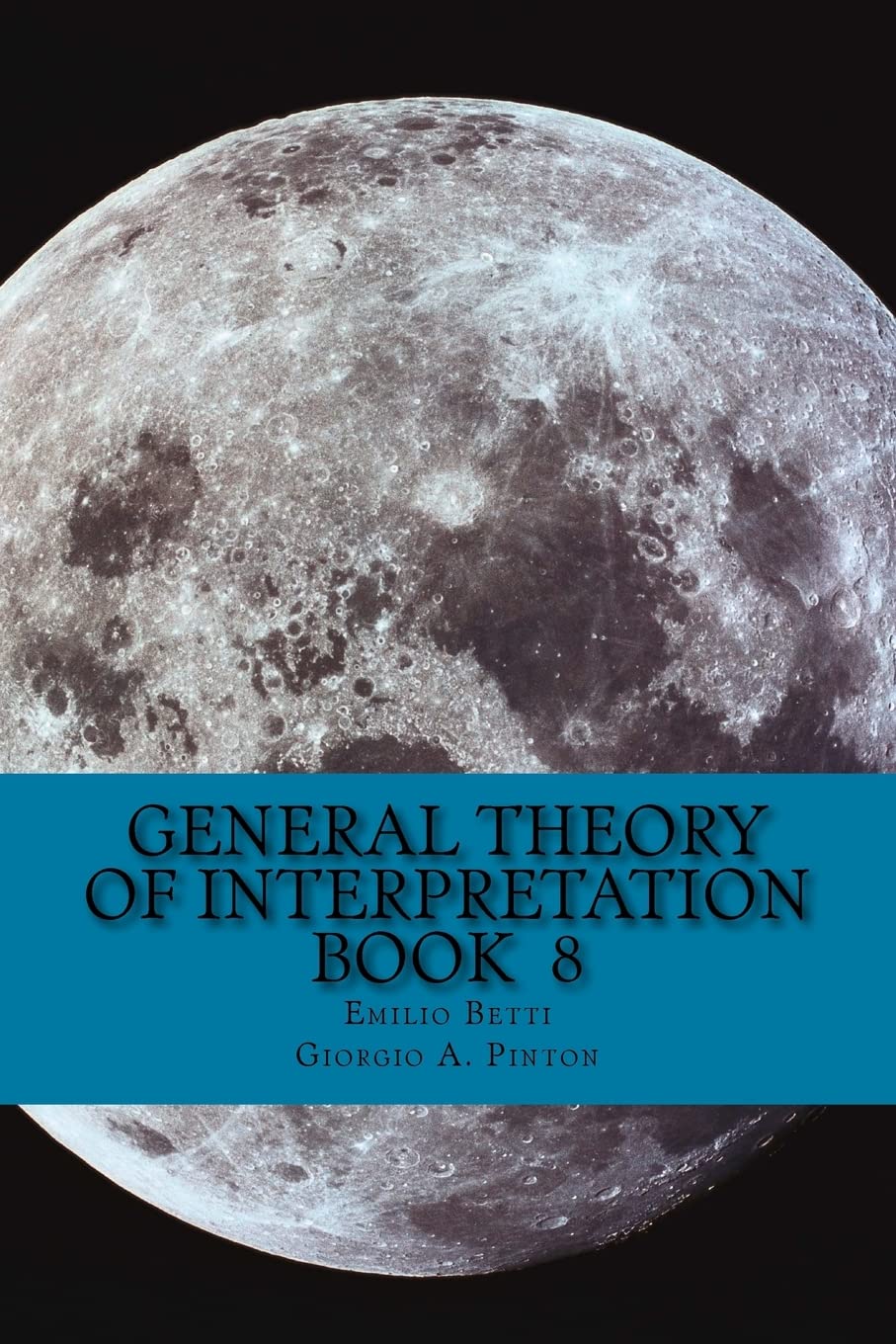 General Theory of Interpretation: Book 8: Chapter Ten, Additions & Indexes: Volume 8